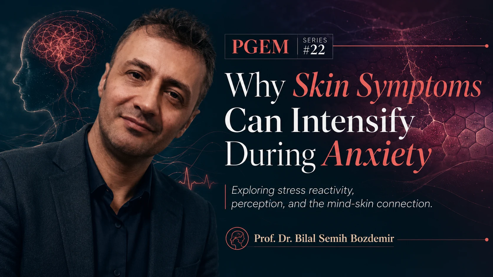 Prof. Dr. Bilal Semih Bozdemir explaining why skin symptoms may intensify during anxiety through the mind-skin connection